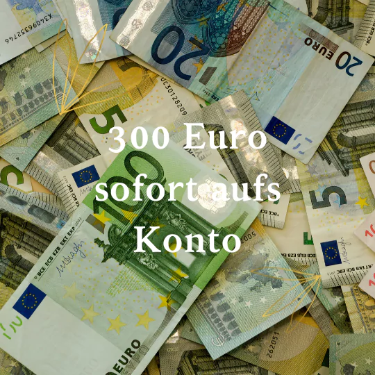 300 euro leihen sofort und sofort aufs Konto
