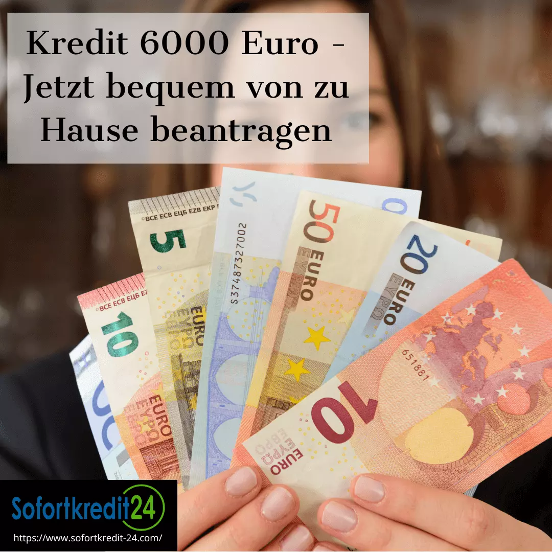 Kredit 6000 Euro - Jetzt bequem von zu Hause beantragen