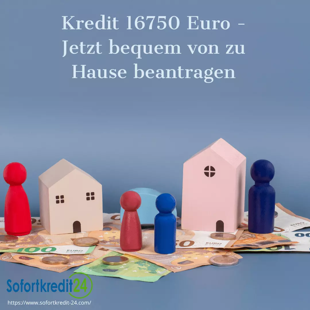 Kredit 16750 Euro - Jetzt bequem von zu Hause beantragen